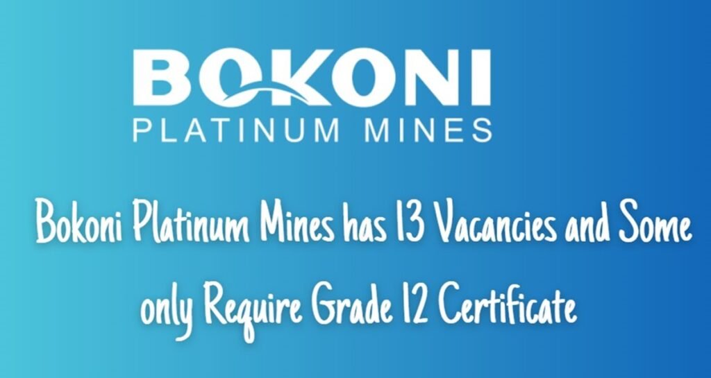 Bokoni Platinum Mines has 13 Vacancies and Some only Require Grade 12 Certificate 1 Bokoni Platinum Mines has 13 Vacancies and Some only Require Grade 12 Certificate