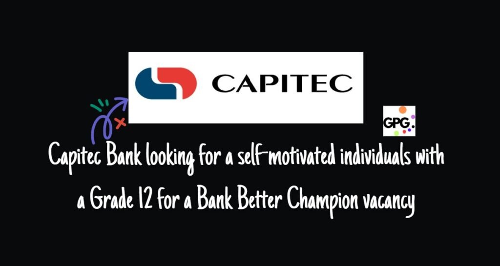 Capitec Bank looking for a self-motivated individuals with a Grade 12 for a Bank Better Champion vacancy 2 Capitec Bank looking for a self-motivated individuals with a Grade 12 for a Bank Better Champion vacancy