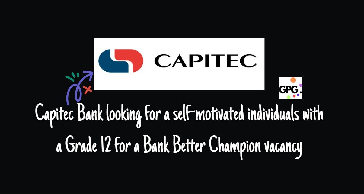 Read more about the article Capitec Bank looking for a self-motivated individuals with a Grade 12 for a Bank Better Champion vacancy