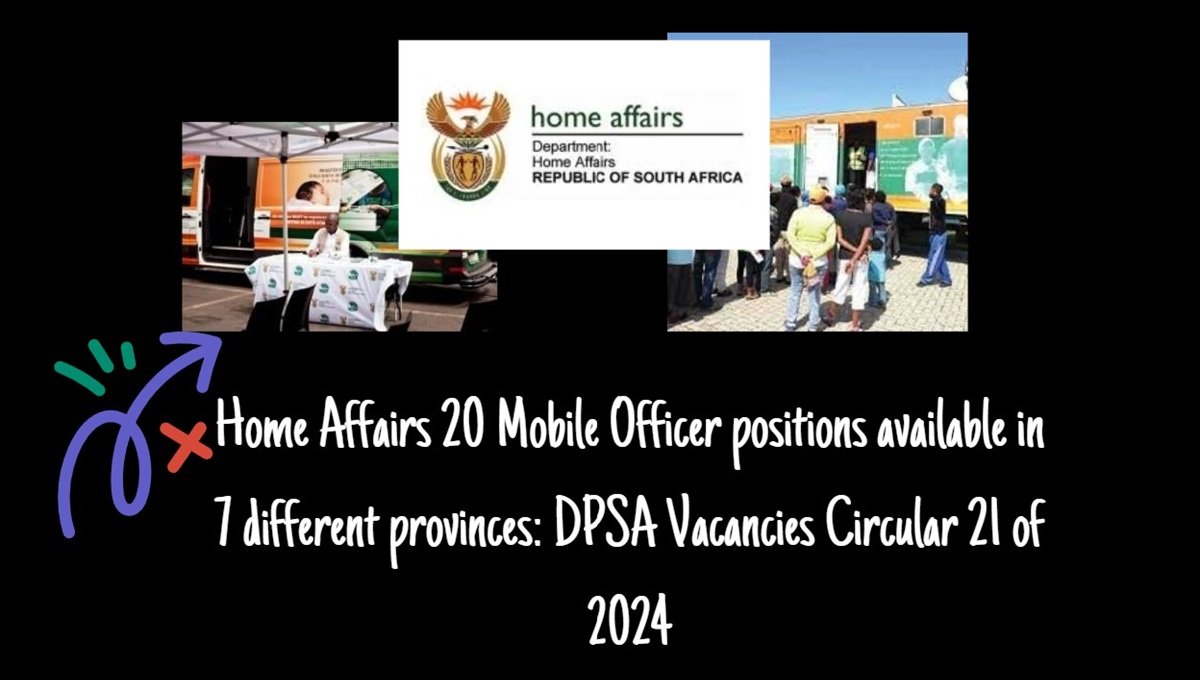 Read more about the article Home Affairs 20 Mobile Officer positions available in 7 different provinces: DPSA Vacancies Circular 21 of 2024