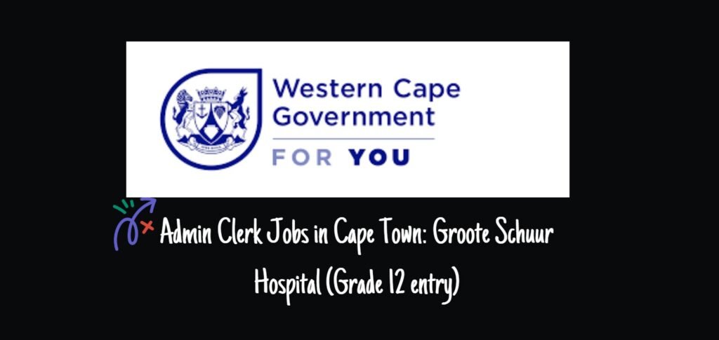 Admin Clerk Jobs in Cape Town: Groote Schuur Hospital (Grade 12 entry) 5 Admin Clerk Jobs in Cape Town: Groote Schuur Hospital (Grade 12 entry)