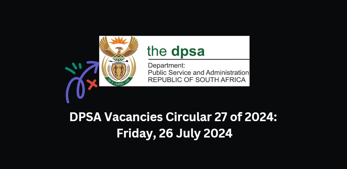 DPSA Vacancies Circular 27 Of 2024 Friday, 26 July 2024