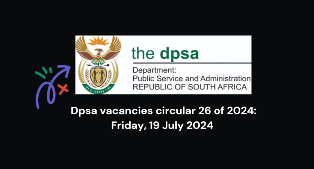 Dpsa vacancies circular 26 of 2024: Friday, 19 July 2024 1 Dpsa vacancies circular 26 of 2024: Friday, 19 July 2024