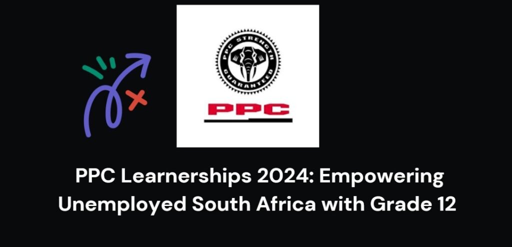 PPC Learnerships 2024: Empowering Unemployed South Africa with Grade 12 1 PPC Learnerships 2024: Empowering Unemployed South Africa with Grade 12