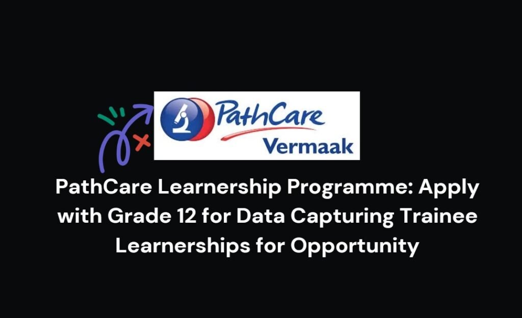 PathCare Learnership Programme: Apply with Grade 12 for Data Capturing Trainee Learnerships for Opportunity 6 PathCare Learnership Programme: Apply with Grade 12 for Data Capturing Trainee Learnerships for Opportunity