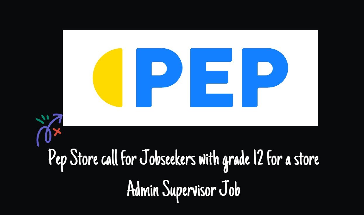 Read more about the article Pep Store call for Jobseekers with grade 12 for a store Admin Supervisor Job