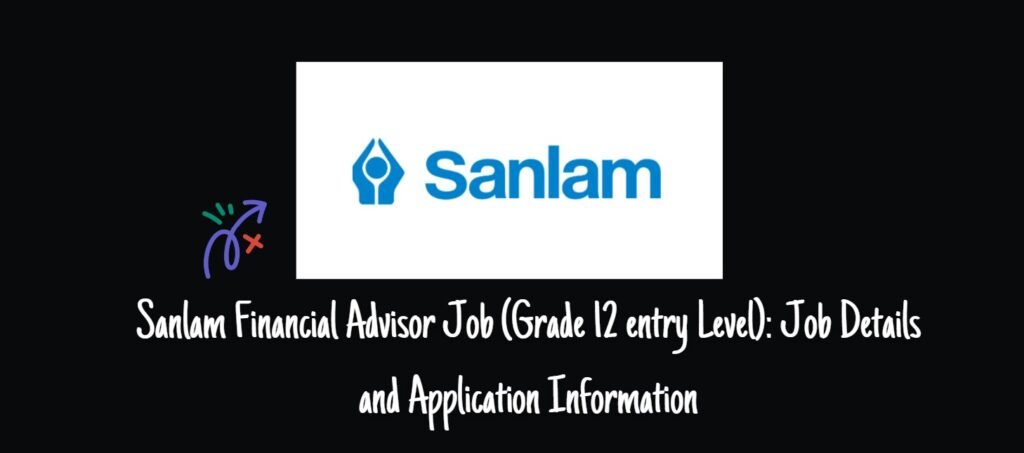 Sanlam Financial Advisor Job (Grade 12 entry Level): Job Details and Application Information 1 Sanlam Financial Advisor Job (Grade 12 entry Level): Job Details and Application Information