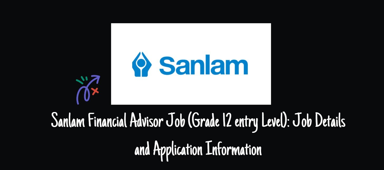 Sanlam Financial Advisor Job (Grade 12 Entry Level) Job Details And