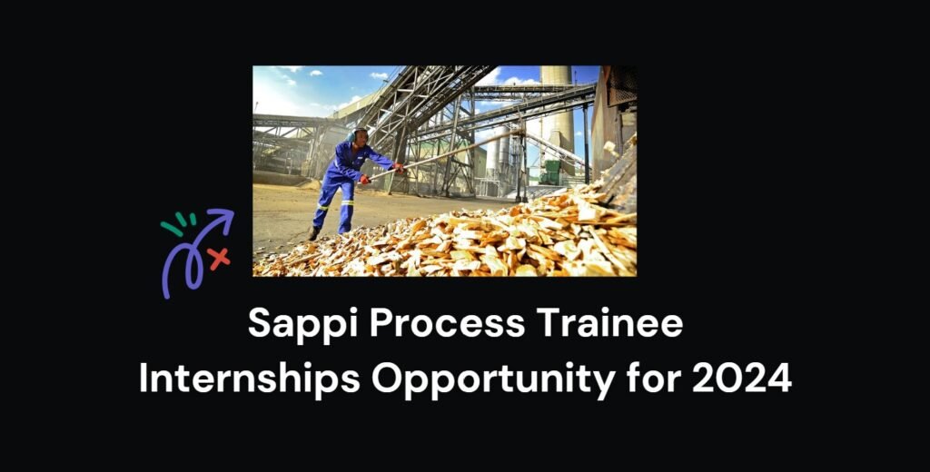 Sappi Process Trainee Internships Opportunity for 2024 3 Sappi Process Trainee Internships Opportunity for 2024