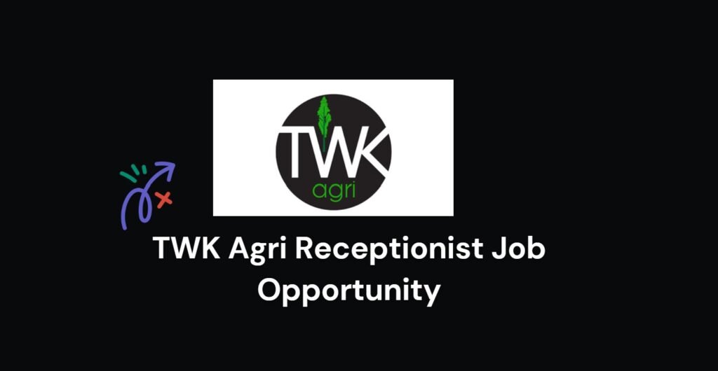 TWK Agri Receptionist Job Opportunity: Grade 12 5 TWK Agri Receptionist Job Opportunity