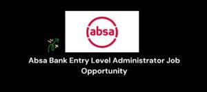 Read more about the article Absa Bank Entry Level Administrator Job Opportunity