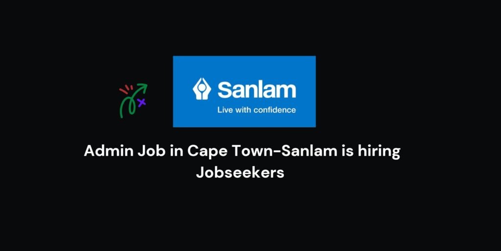 Admin Job in Cape Town-Sanlam is hiring Jobseekers 4 Admin Job in Cape Town-Sanlam is hiring Jobseekers