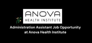 Read more about the article Administration Assistant Job Opportunity at Anova Health Institute