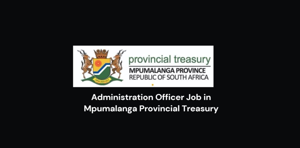 Administration Officer Job in Mpumalanga Provincial Treasury 5 Administration Officer Job in Mpumalanga Provincial Treasury