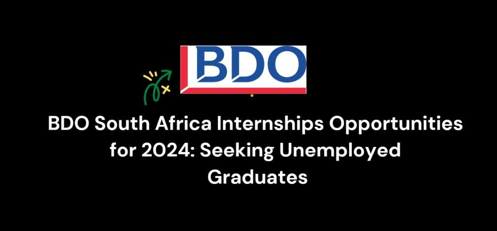 BDO South Africa Internships Opportunities for 2024: Seeking Unemployed Graduates 6 BDO South Africa Internships Opportunities for 2024 Seeking Unemployed Graduates