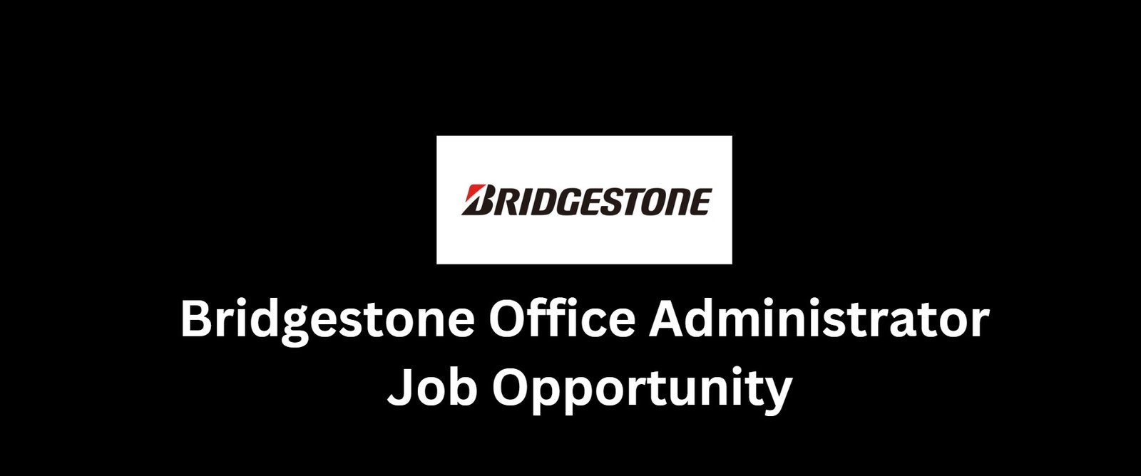 Read more about the article Bridgestone Office Administrator Job Opportunity