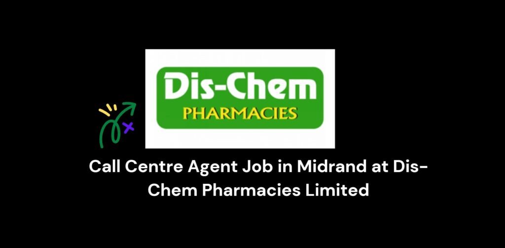 Call Centre Agent Job in Midrand at Dis-Chem Pharmacies Limited 1 Call Centre Agent Job in Midrand at Dis-Chem Pharmacies Limited