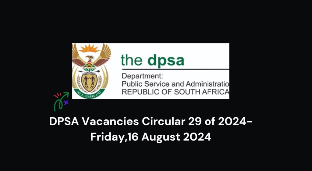 DPSA Vacancies Circular 29 of 2024-Friday,16 August 2024 1 DPSA Vacancies Circular 29 of 2024-Friday,16 August 2024