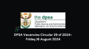 Read more about the article DPSA Vacancies Circular 29 of 2024-Friday,16 August 2024