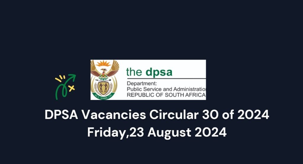 DPSA Vacancies Circular 30 of 2024 Friday,23 August 2024 1 DPSA Vacancies Circular 30 of 2024 Friday,23 August 2024