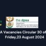 DPSA Vacancies Circular 30 of 2024 Friday,23 August 2024 3 DPSA Vacancies Circular 30 of 2024 Friday,23 August 2024