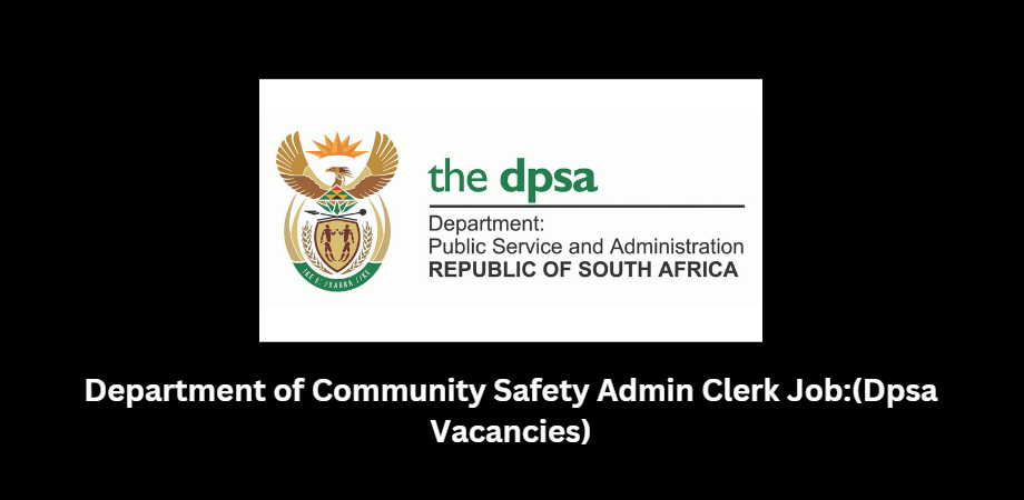 Department of Community Safety Admin Clerk Job:(Dpsa Vacancies) 4 Department of Community Safety Admin Clerk Job:(Dpsa Vacancies)