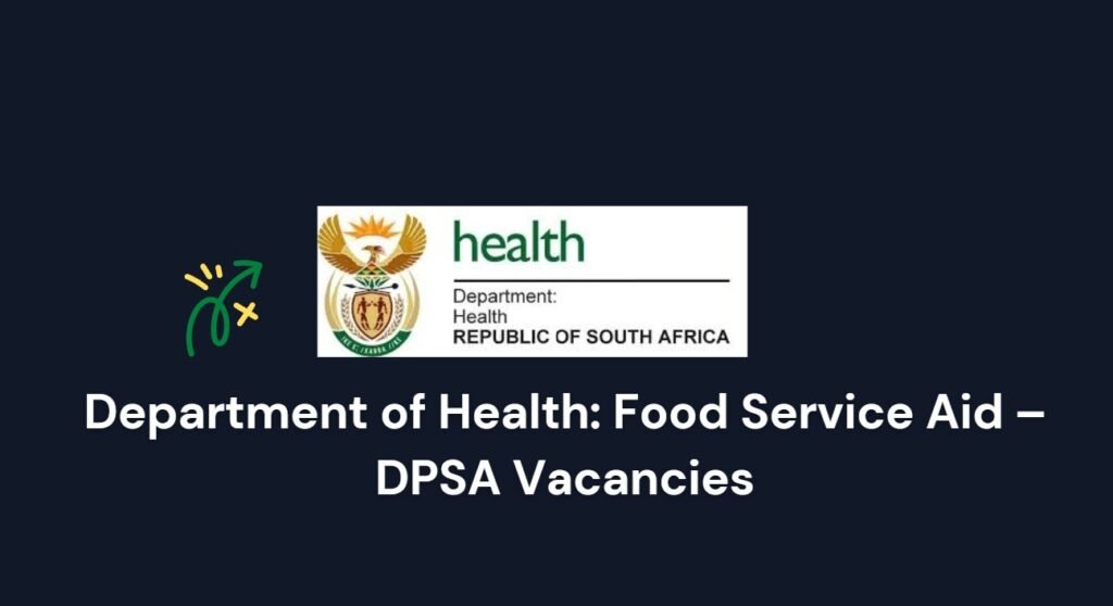 Department of Health: Food Service Aid – DPSA Vacancies 1 Department of Health: Food Service Aid – DPSA Vacancies