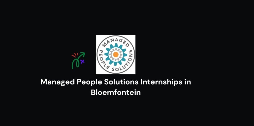 Managed People Solutions Internships in Bloemfontein 4 Managed People Solutions Internships in Bloemfontein