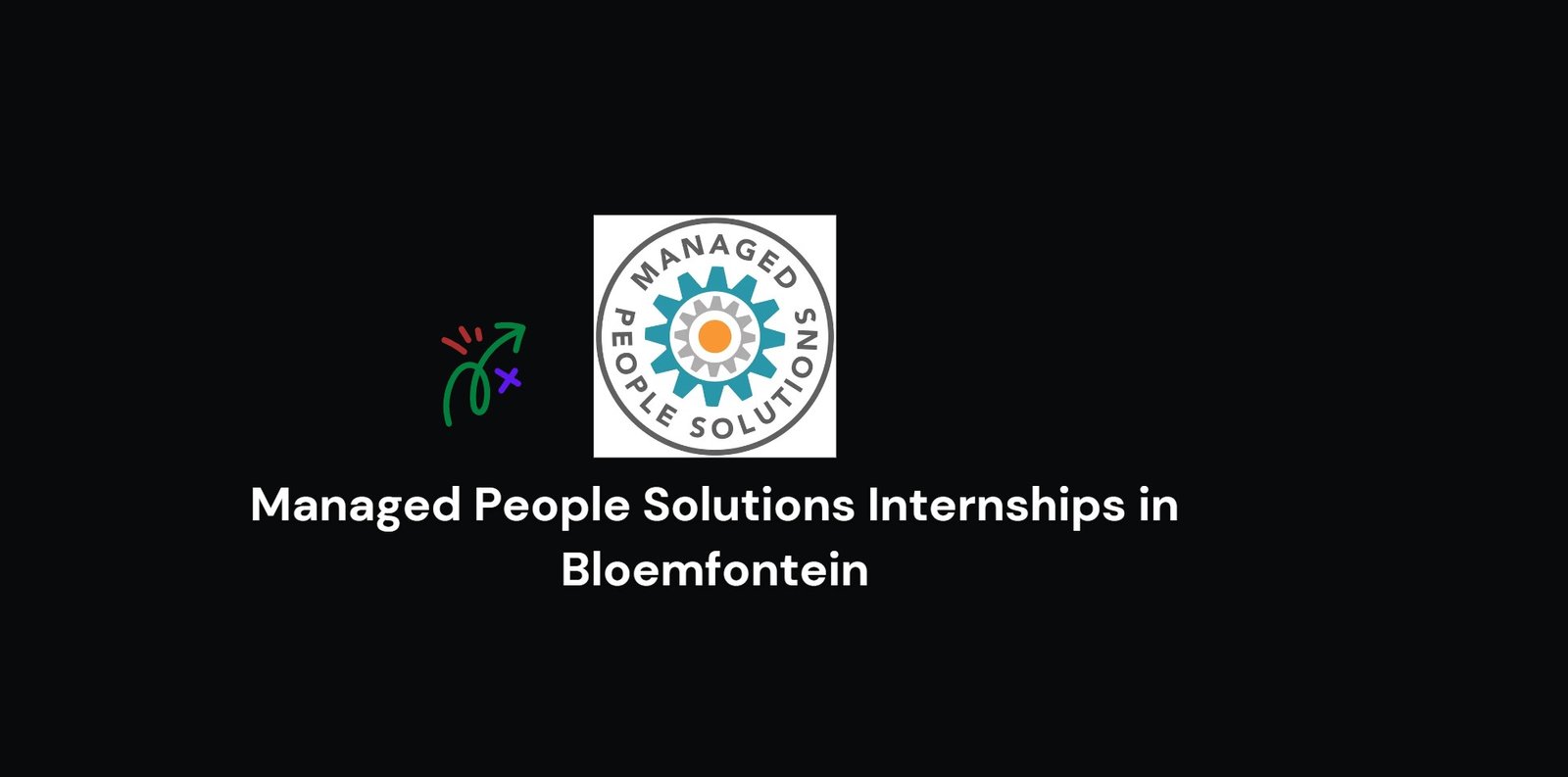 Read more about the article Managed People Solutions Internships in Bloemfontein