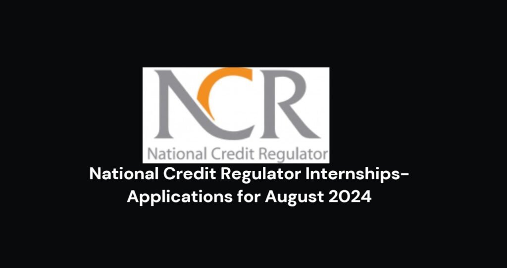 National Credit Regulator Internships-Applications for August 2024 1 National Credit Regulator Internships-Applications for August 2024