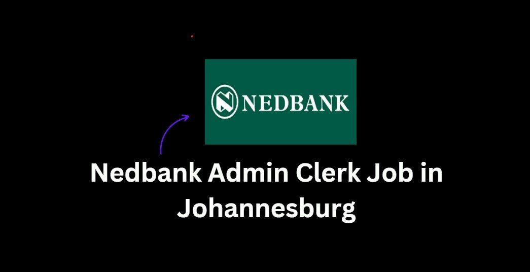 Read more about the article Nedbank Admin Clerk Job in Johannesburg