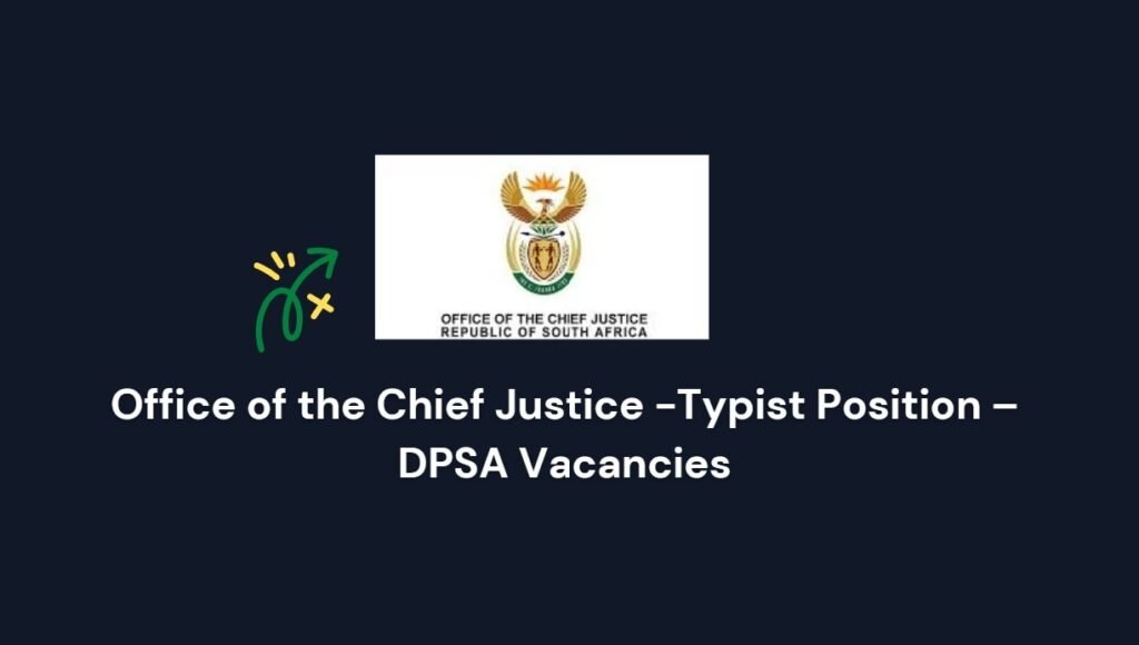 Office of the Chief Justice -Typist Position – DPSA Vacancies 1 Office of the Chief Justice -Typist Position – DPSA Vacancies