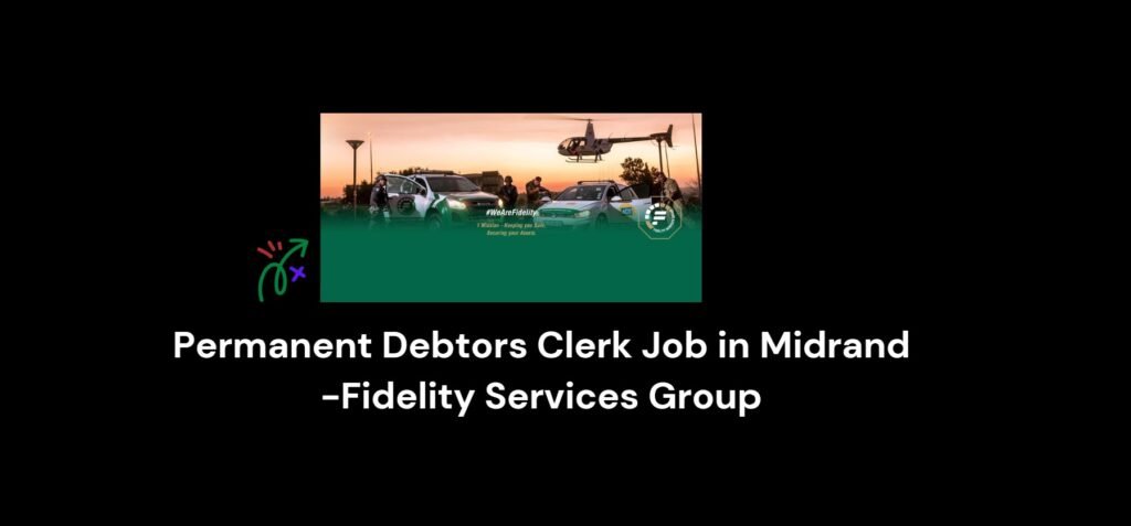 Permanent Debtors Clerk Job in Midrand -Fidelity Services Group 8 Permanent Debtors Clerk Job in Midrand -Fidelity Services Group
