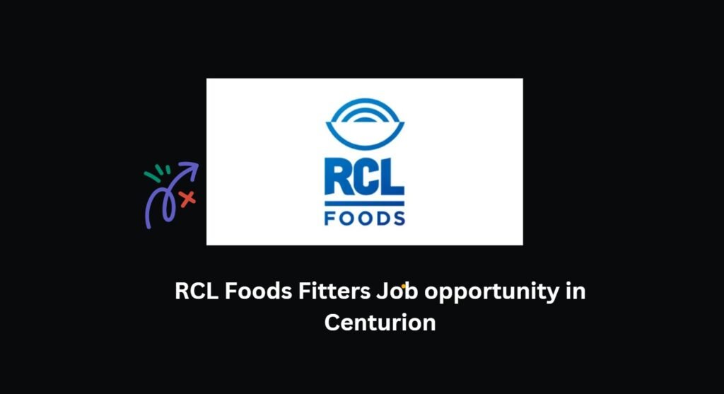RCL Foods Fitters Job opportunity in Centurion 1 RCL Foods Fitters Job opportunity in Centurion