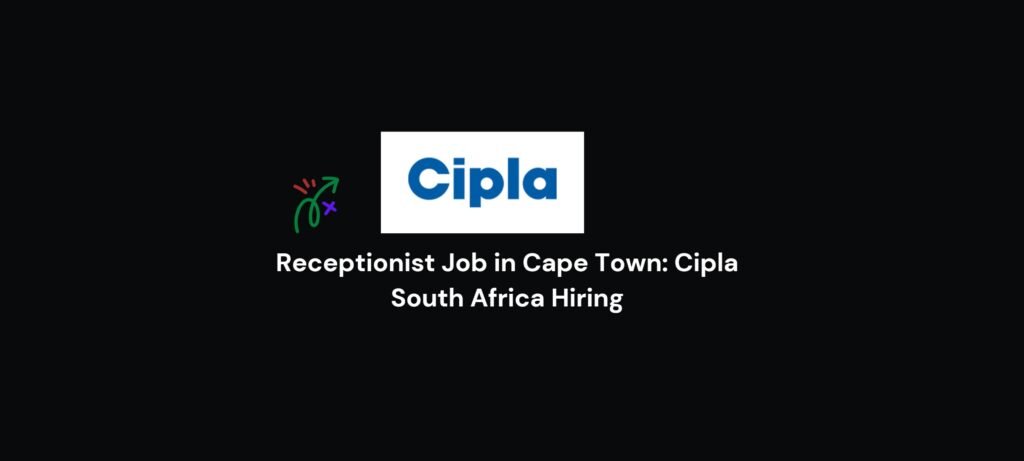 Receptionist Job in Cape Town: Cipla South Africa Hiring 3 Receptionist Job in Cape Town-Cipla South Africa Hiring