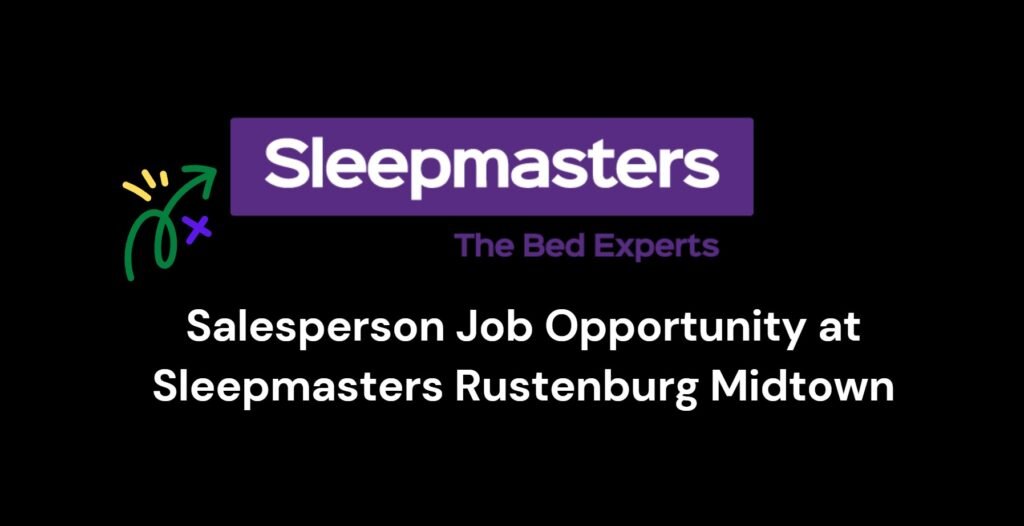 Salesperson Job Opportunity at Sleepmasters Rustenburg Midtown 8 Salesperson Job Opportunity at Sleepmasters Rustenburg Midtown