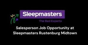 Read more about the article Salesperson Job Opportunity at Sleepmasters Rustenburg Midtown