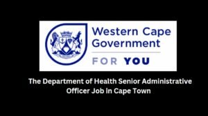 Read more about the article The Department of Health Senior Administrative Officer Job in Cape Town