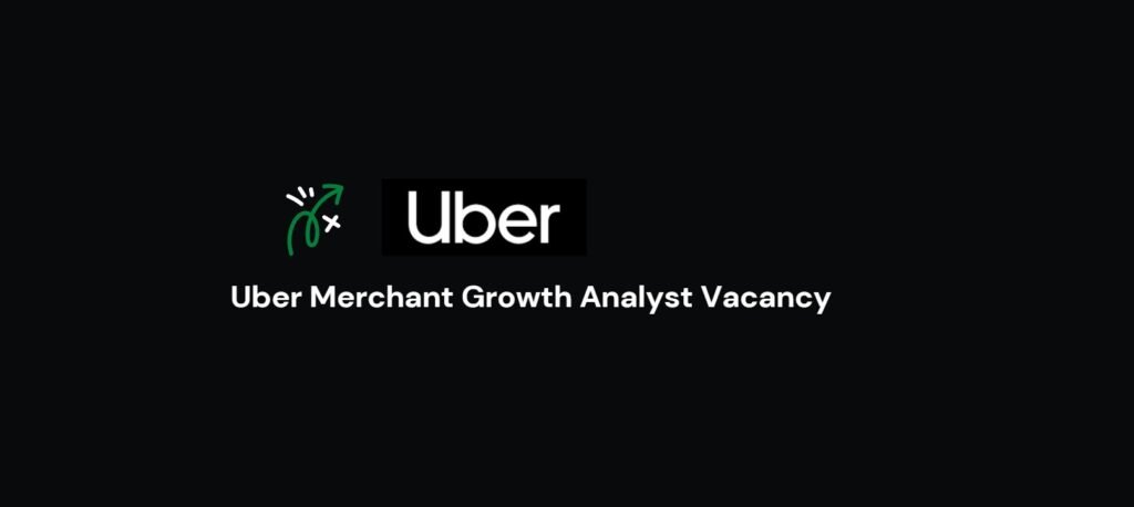 Uber Merchant Growth Analyst Vacancy 1 Uber Merchant Growth Analyst Vacancy