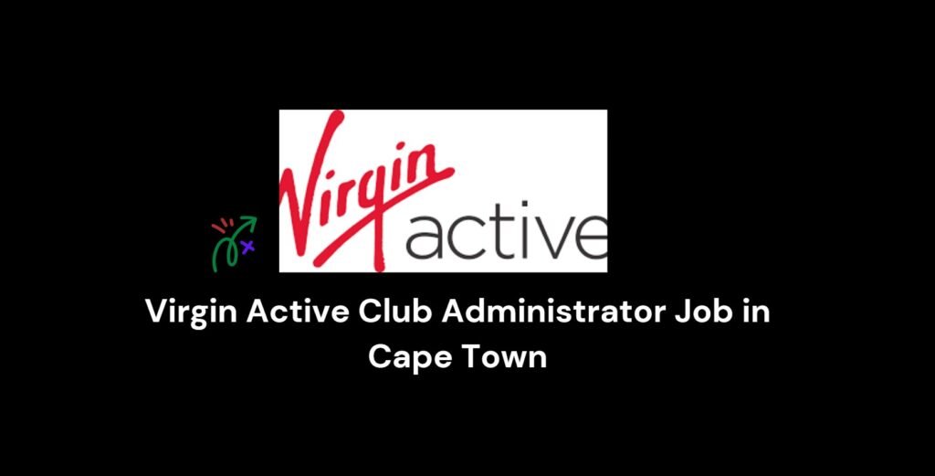 Virgin Active Club Administrator Job in Cape Town 3 Virgin Active Club Administrator Job in Cape Town