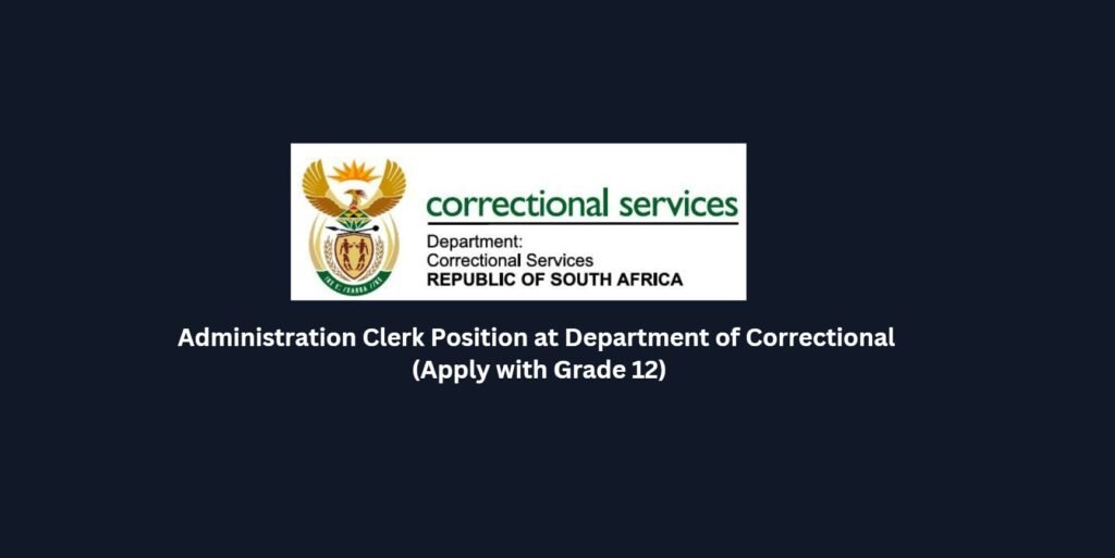 Admin Clerk Job in Pretoria Department of Correctional (Apply with Grade 12) 7 Administration Clerk Position at Department of Correctional (Apply with Grade 12)