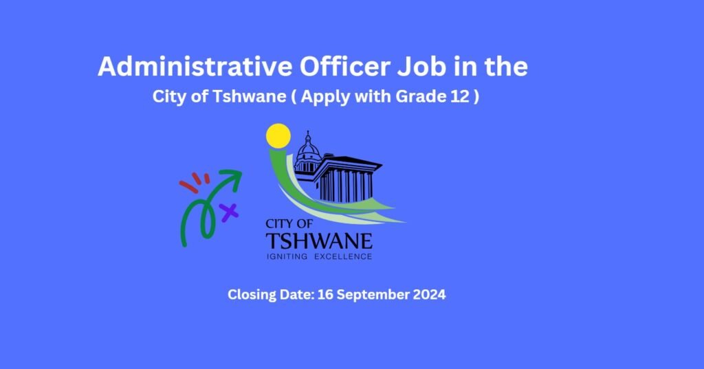 Administrative Officer Job in the City of Tshwane ( Apply with Grade 12 ) 6 Administrative Officer Job in the City of Tshwane ( Apply with Grade 12 )