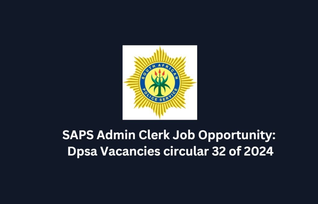 SAPS Admin Clerk Job Opportunity: Dpsa Vacancies circular 32 of 2024 8 SAPS Admin Clerk Job Opportunity: Dpsa Vacancies circular 32 of 2024
