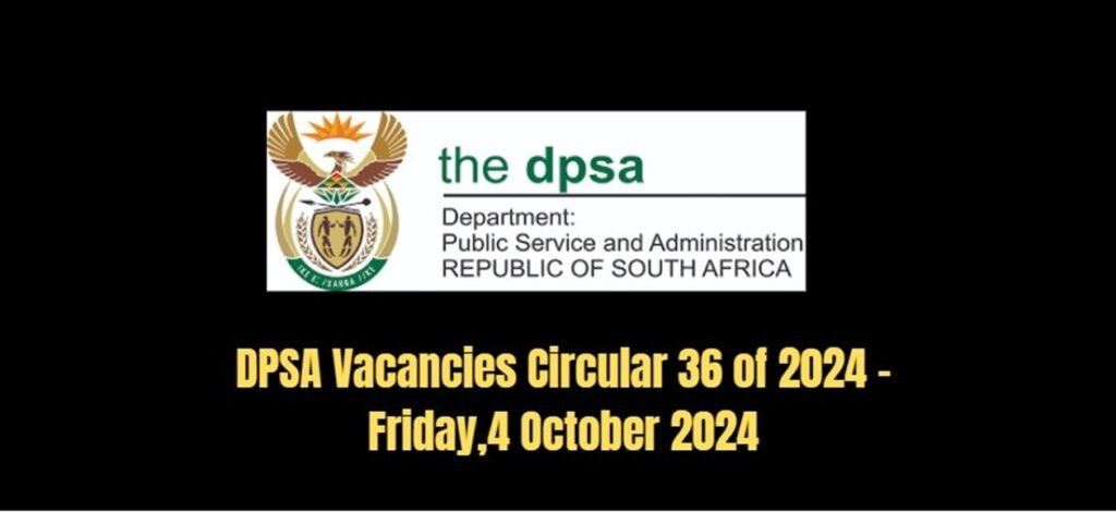 DPSA Vacancies Circular 36 of 2024 -Friday,4 October 2024 2 DPSA Vacancies Circular 36 of 2024 -Friday,4 October 2024