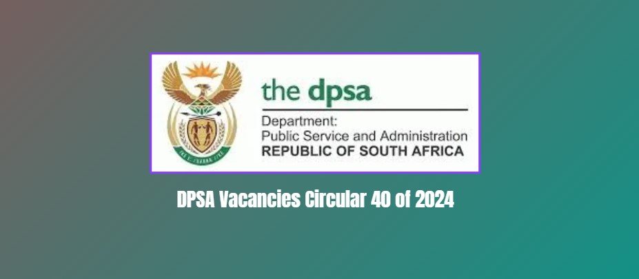DPSA Vacancies Circular 40 of 2024 – Friday,01 November 2024 1 DPSA Vacancies Circular 40 of 2024