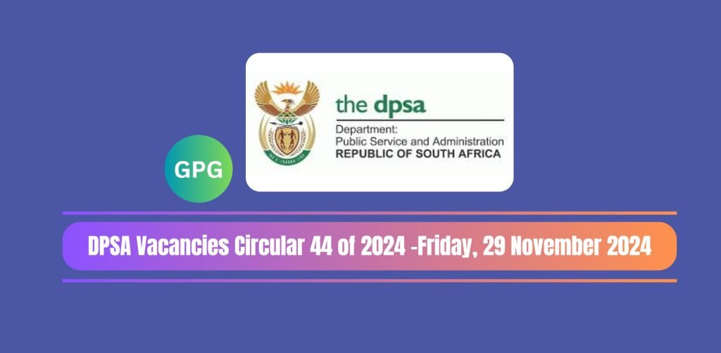 DPSA Vacancies Circular 44 of 2024 -Friday, 29 November 2024: Various South African Governments Jobs 1 DPSA Vacancies Circular 44 of 2024 -Friday, 29 November 2024