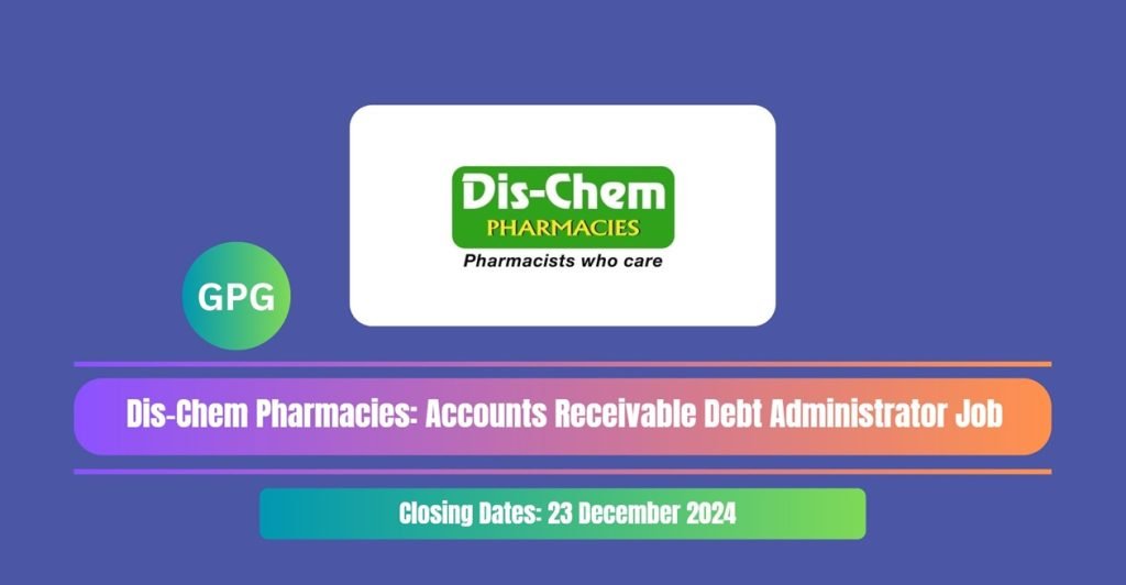 Dis-Chem Pharmacies: Accounts Receivable Debt Administrator Job 4 Dis-Chem Pharmacies: Accounts Receivable Debt Administrator Job