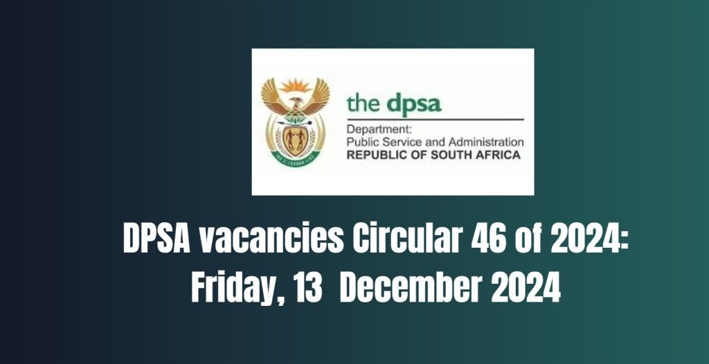 Dpsa vacancies circular 46 of 2024: Friday, 13 December 2024 5 Dpsa vacancies circular 46 of 2024: Friday, 13  December 2024