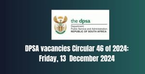 DPSA vacancies Circular 46 of 2024 Friday 13 December 2024