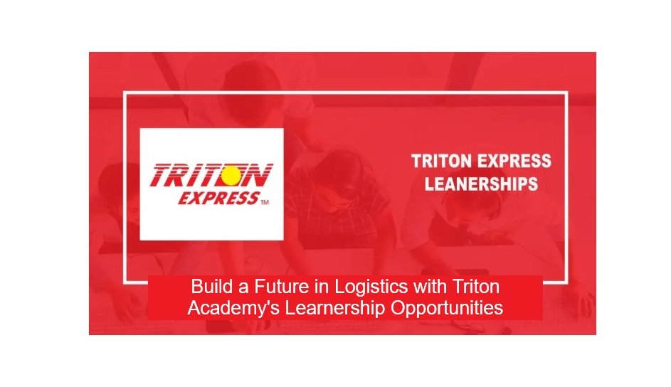 Build a Future in Logistics with Triton Academy's Learnership Opportunities 1 Build a Future in Logistics with Triton Academy's Learnership Opportunities